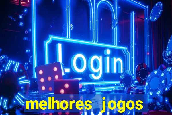 melhores jogos estrela bet